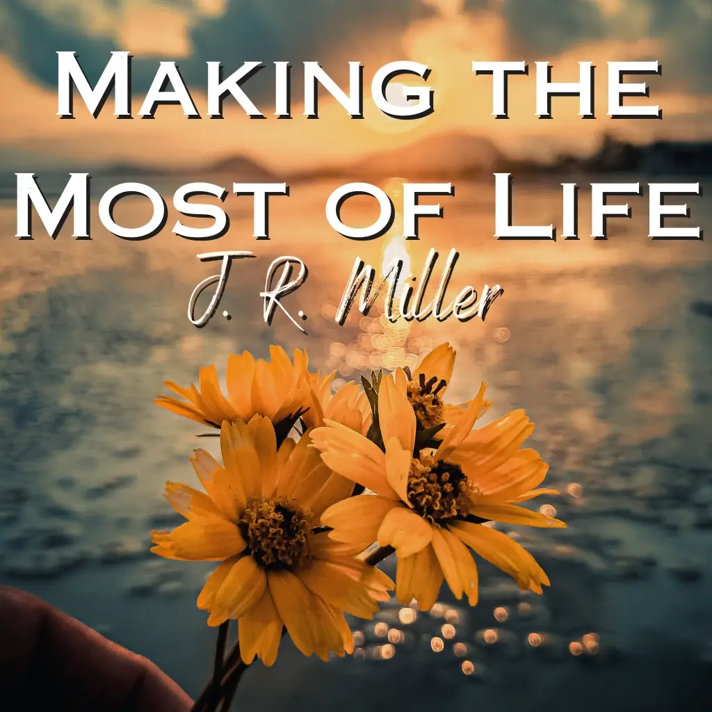 Making the Most of Life by J. R. Miller Audiobook