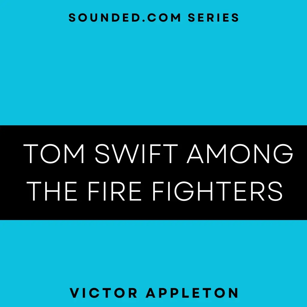 Tom Swift among the Fire Fighters by Victor Appleton Audiobook