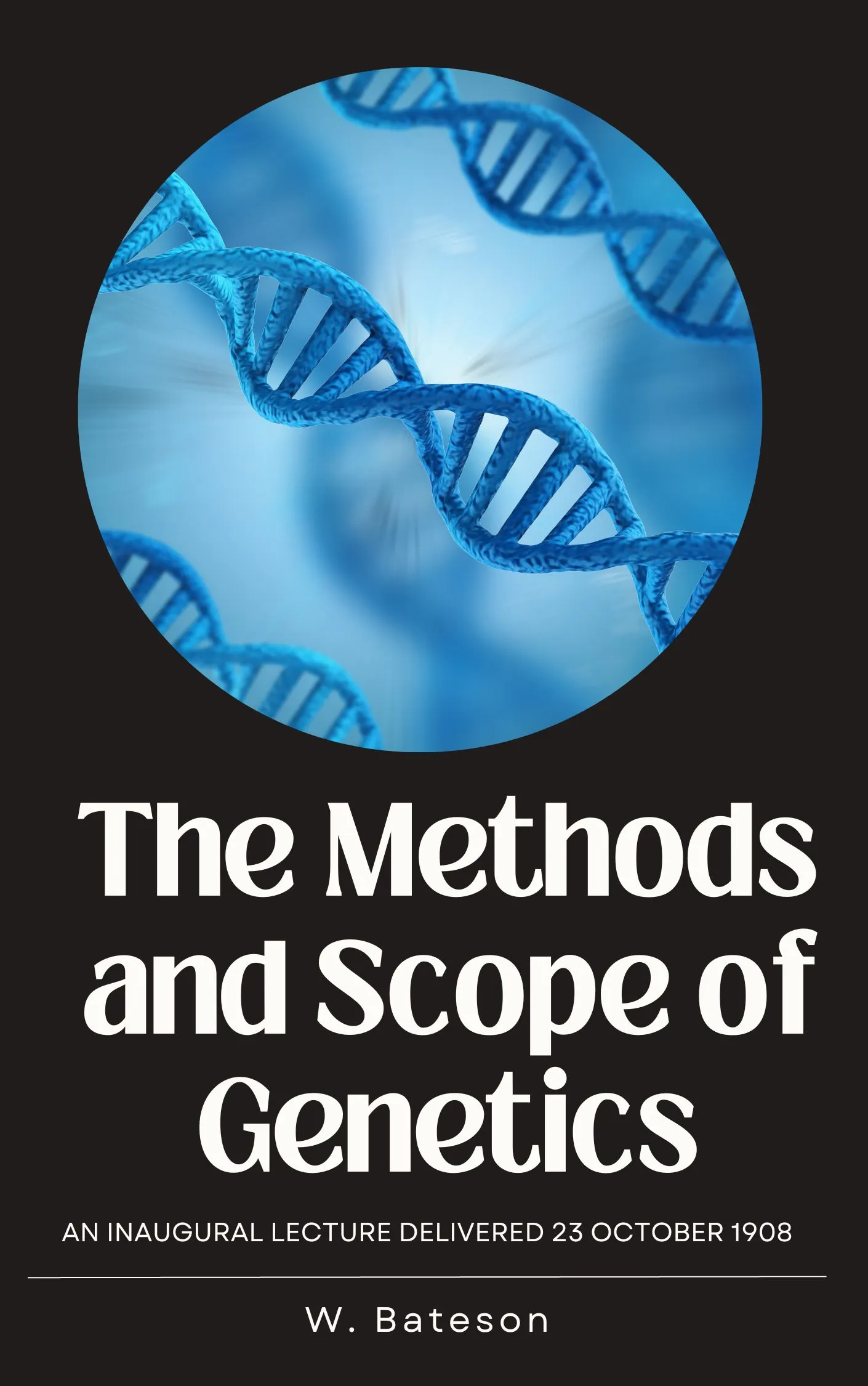 The Methods and Scope of Genetics by W. Bateson