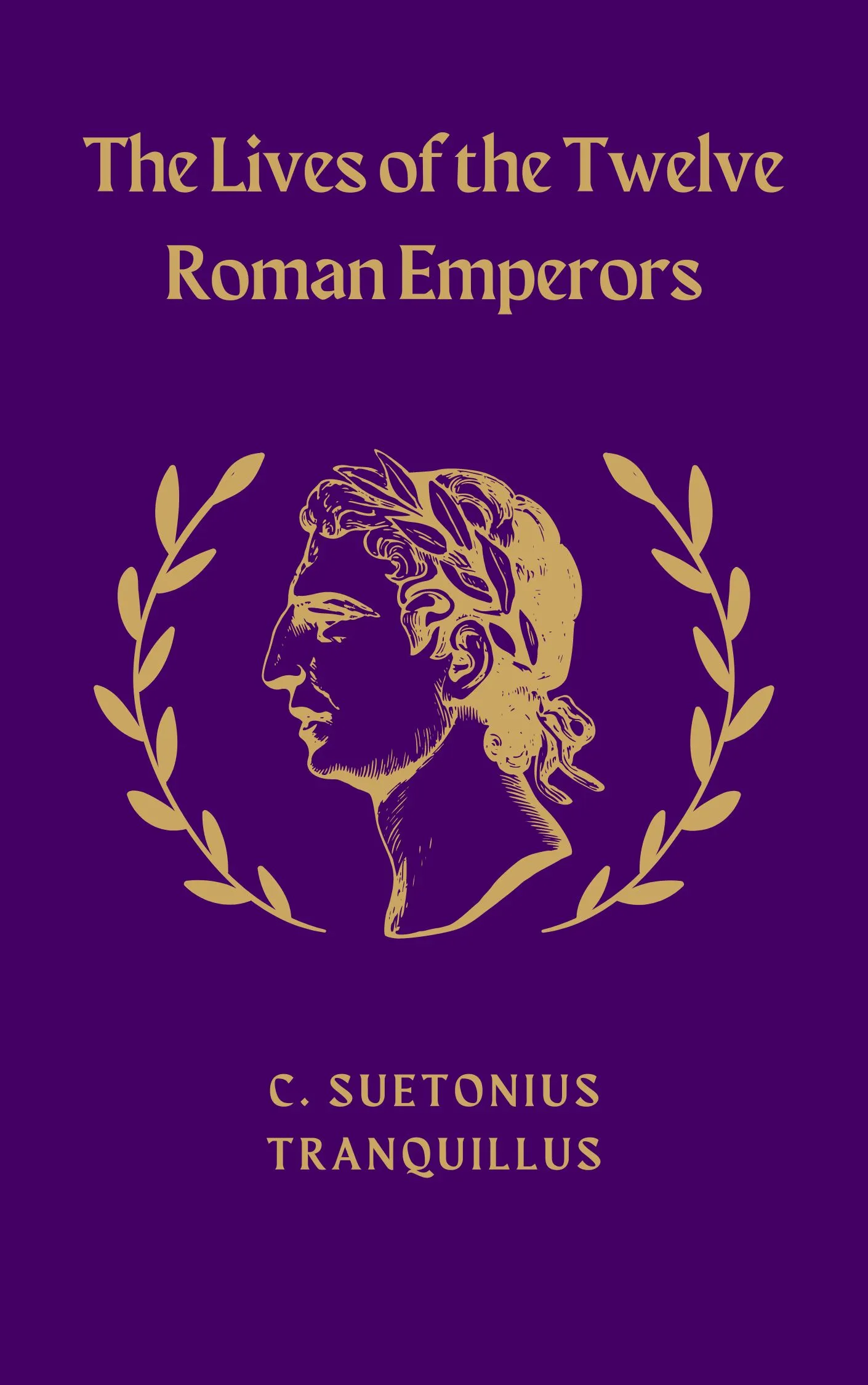 The Lives Of The Twelve Caesars, Complete by C. Suetonius Tranquillus