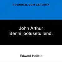 John Arthur Benni lootusetu lend. Audiobook by Edward Halibut