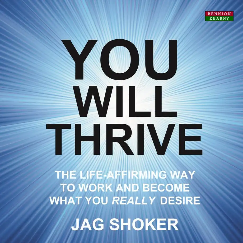 YOU WILL THRIVE: The Life-Affirming Way to Work and Become What You Really Desire by Jag Shoker Audiobook
