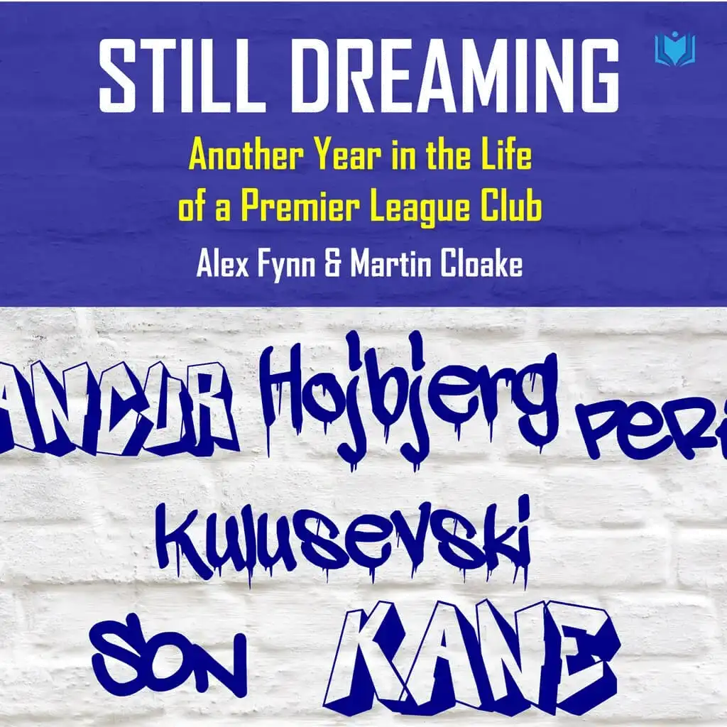 STILL DREAMING: ANOTHER YEAR IN THE LIFE OF A PREMIER LEAGUE CLUB Audiobook by Alex Fynn and Martin Cloake