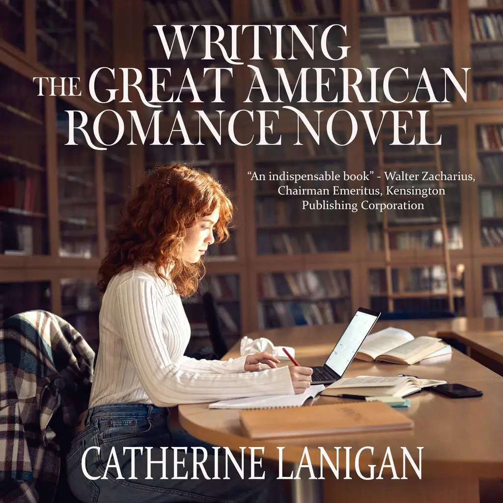 Writing the Great American Romance Novel. By Catherine Lanigan by Catherine Lanigan