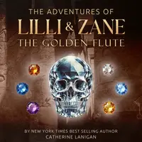 The Adventures of Lilli and Zane - The Golden Flute - By Catherine Lanigan Audiobook by Catherine Lanigan