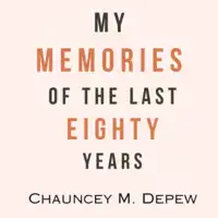 My Memories of Eighty Years Audiobook by Chauncey M. Depew