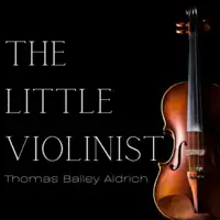 The Little Violinist Audiobook by Thomas Bailey Aldrich