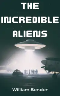 The Incredible Aliens Audiobook by William Bender