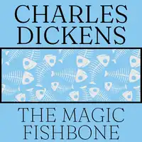 The Magic Fishbone Audiobook by Charles Dickens
