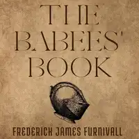 The Babees' Book Audiobook by Frederick James Furnivall