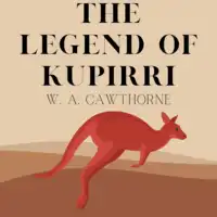 The Legend of Kupirri Audiobook by W. A. Cawthorne