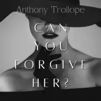 Can You Forgive Her? Audiobook by Anthony Trollope
