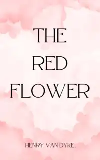 The Red Flower Audiobook by Henry Van Dyke