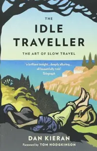 The Idle Traveller by Dan Kieran. Audiobook by Dan Kieran