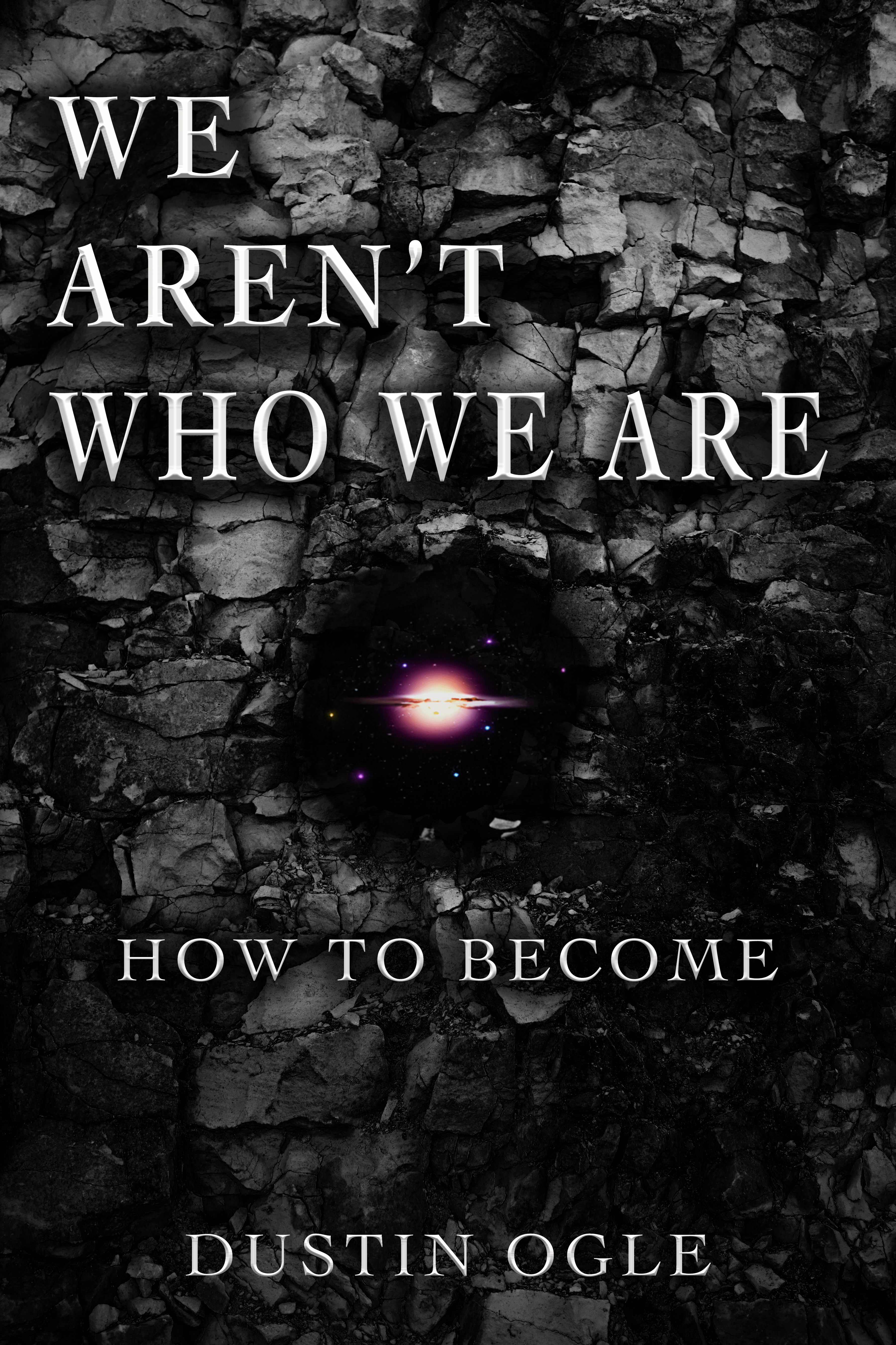 WE AREN'T WHO WE ARE : HOW TO BECOME by Dustin Ogle